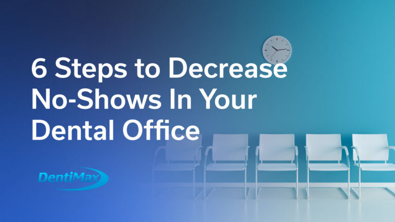 6 Easy Steps to Decrease No-Shows In Your Dental Practice